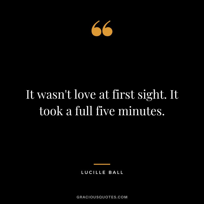 It wasn't love at first sight. It took a full five minutes.