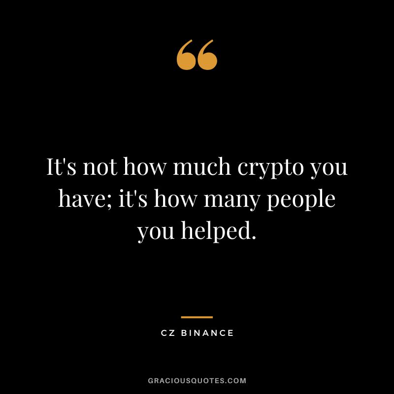 It's not how much crypto you have; it's how many people you helped.