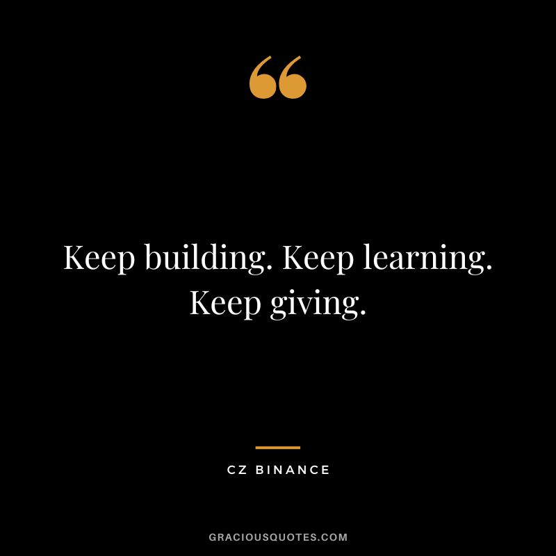 Keep building. Keep learning. Keep giving.