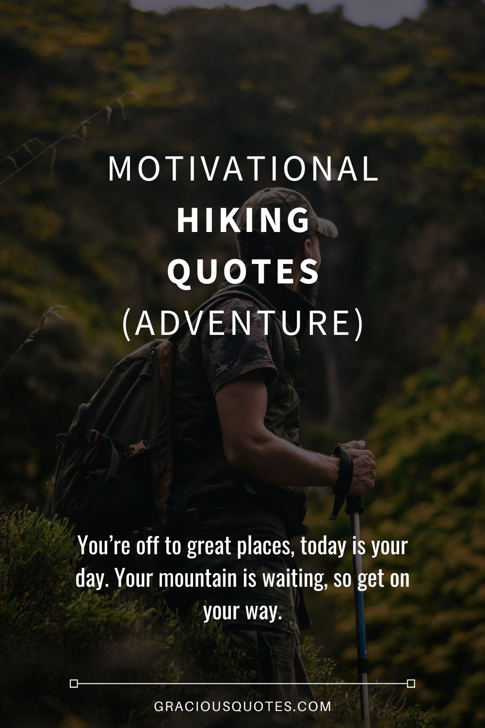 Motivational Hiking Quotes (ADVENTURE) - Gracious Quotes