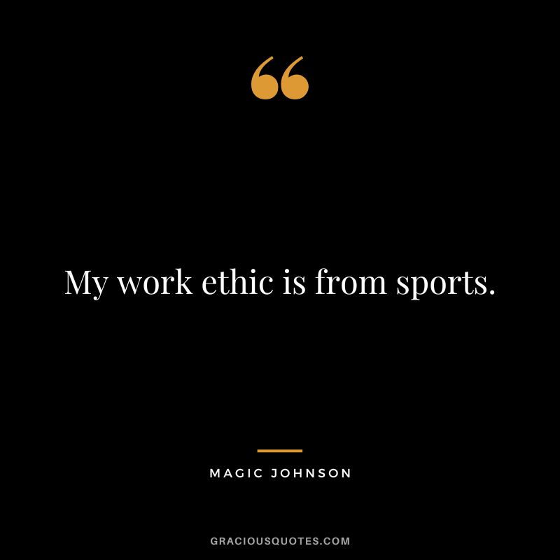 My work ethic is from sports. - Magic Johnson