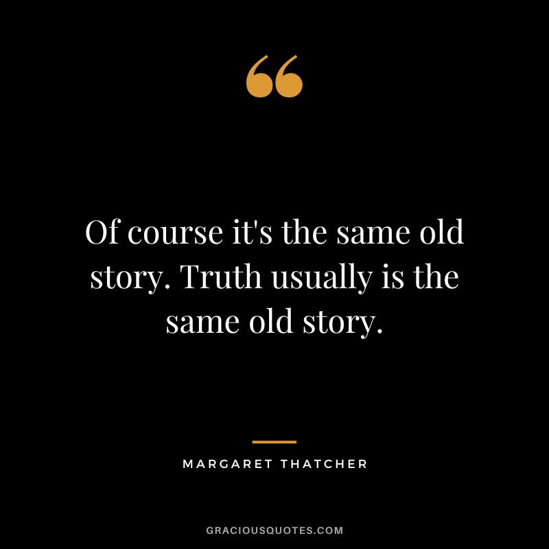 Of course it's the same old story. Truth usually is the same old story.