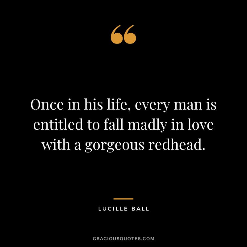 Once in his life, every man is entitled to fall madly in love with a gorgeous redhead.