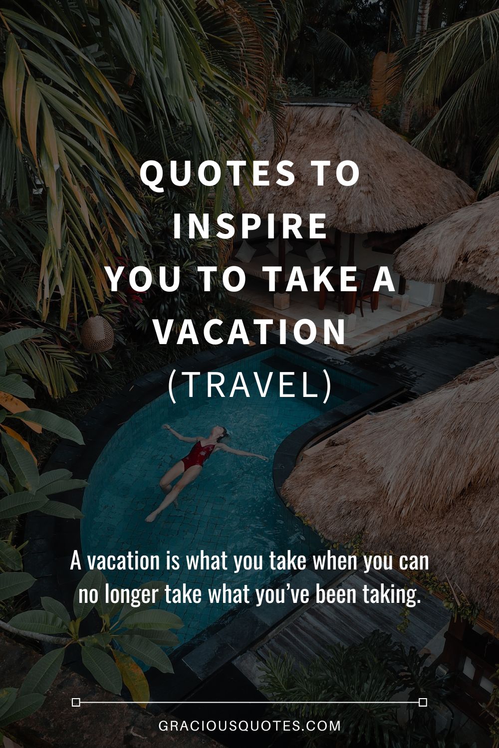 Quotes to Inspire You to Take a Vacation (TRAVEL) - Gracious Quotes