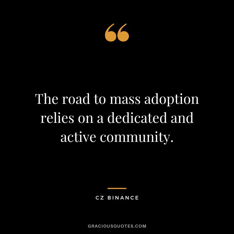 The road to mass adoption relies on a dedicated and active community.