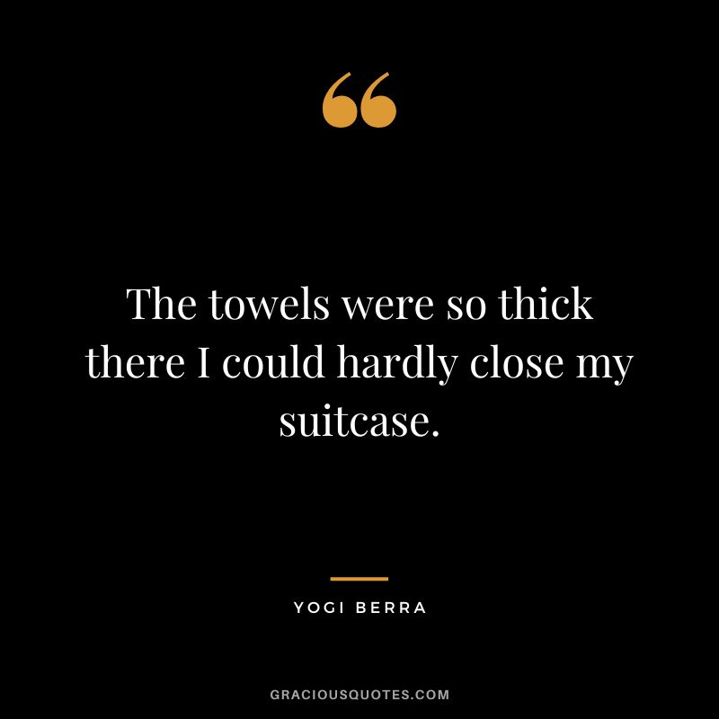 The towels were so thick there I could hardly close my suitcase.