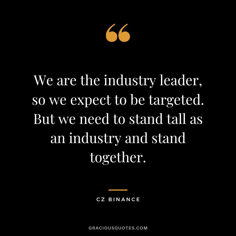We are the industry leader, so we expect to be targeted. But we need to stand tall as an industry and stand together.