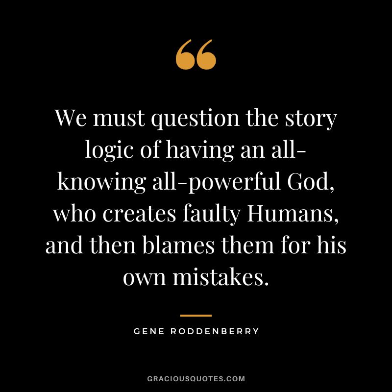 We must question the story logic of having an all-knowing all-powerful God, who creates faulty Humans, and then blames them for his own mistakes.