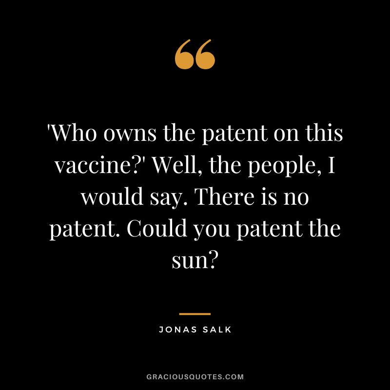 'Who owns the patent on this vaccine' Well, the people, I would say. There is no patent. Could you patent the sun