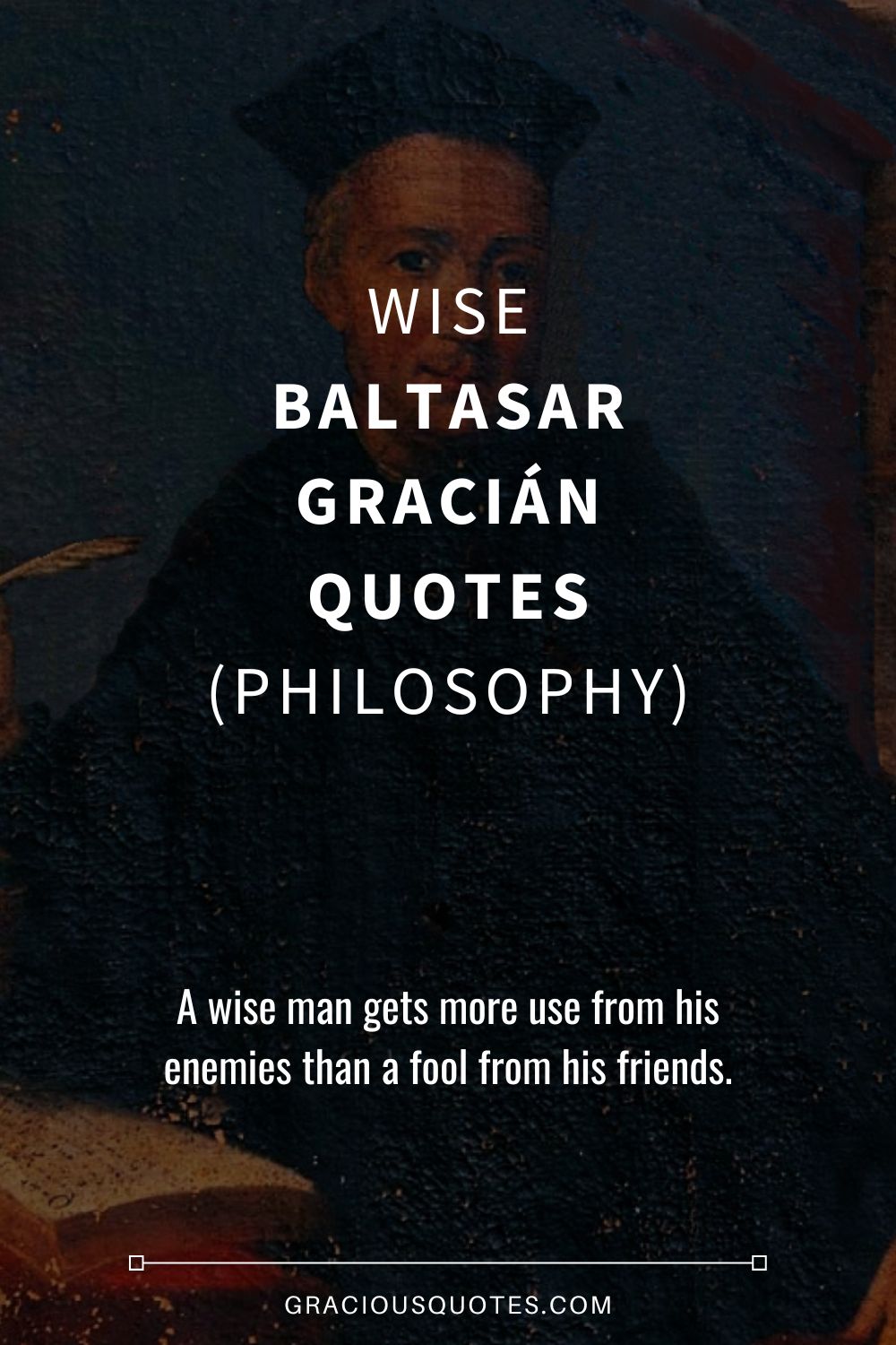 Wise Baltasar Gracián Quotes (PHILOSOPHY) - Gracious Quotes