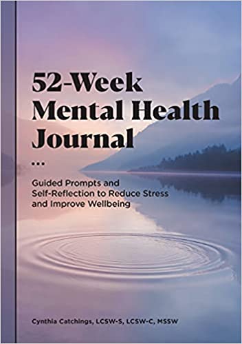 52-Week Mental Health Journal: Guided Prompts and Self-Reflection to Reduce Stress and Improve Wellbeing