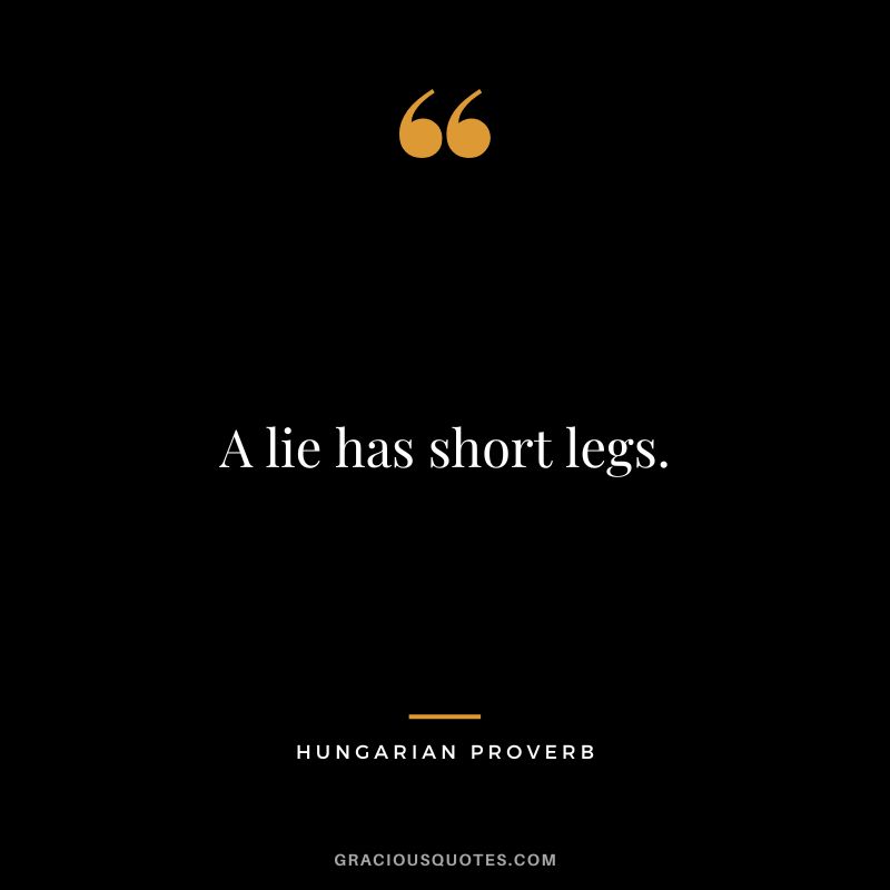 A lie has short legs.