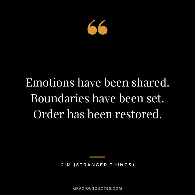Emotions have been shared. Boundaries have been set. Order has been restored. - Jim
