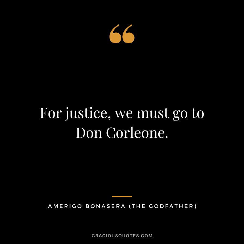 For justice, we must go to Don Corleone. - Amerigo Bonasera