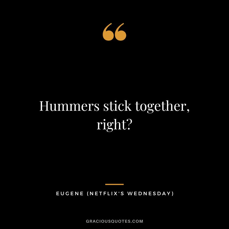 Hummers stick together, right - Eugene