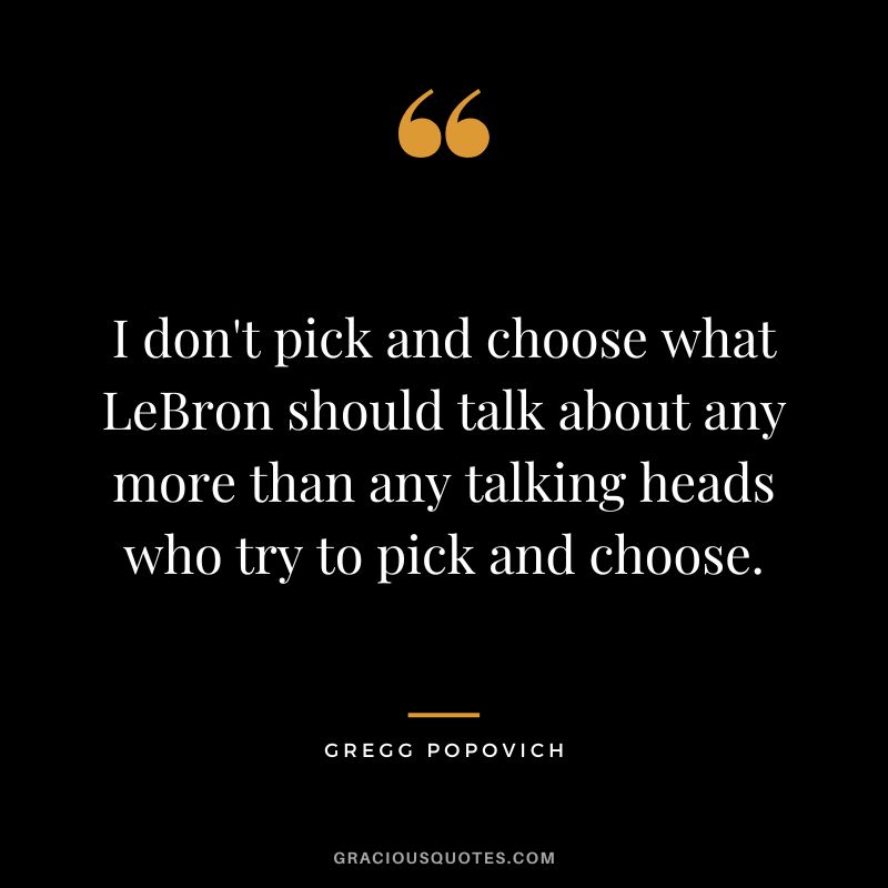 I don't pick and choose what LeBron should talk about any more than any talking heads who try to pick and choose.