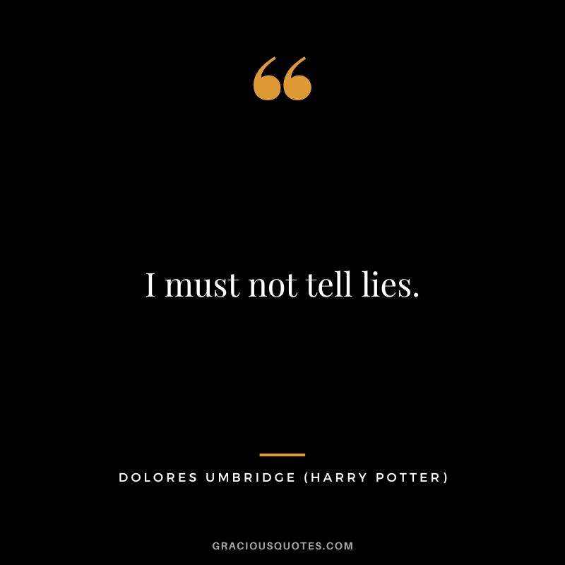 I must not tell lies. - Dolores Umbridge