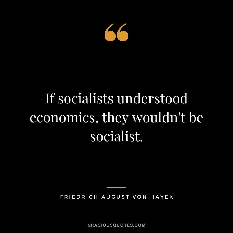 If socialists understood economics, they wouldn't be socialist.