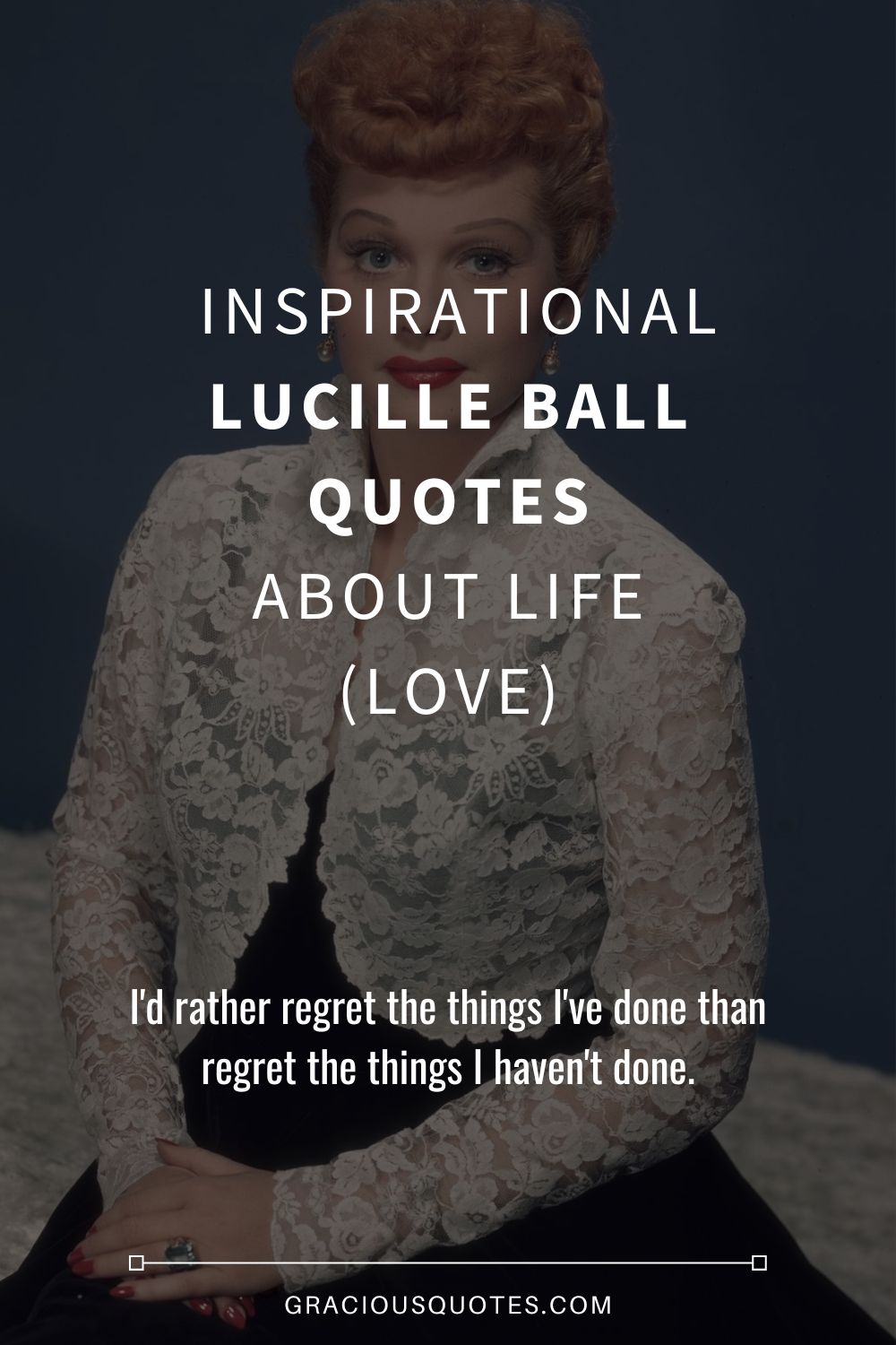 Inspirational Lucille Ball Quotes About Life (LOVE) - Gracious Quotes