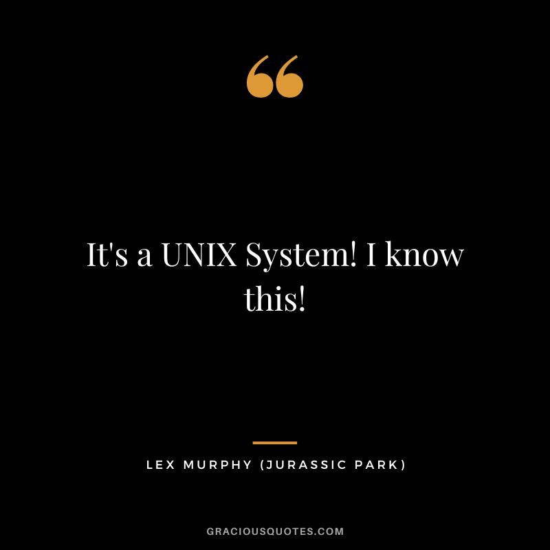 It's a UNIX System! I know this! - Lex Murphy