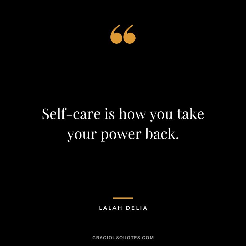 Self-care is how you take your power back. - Lalah Delia