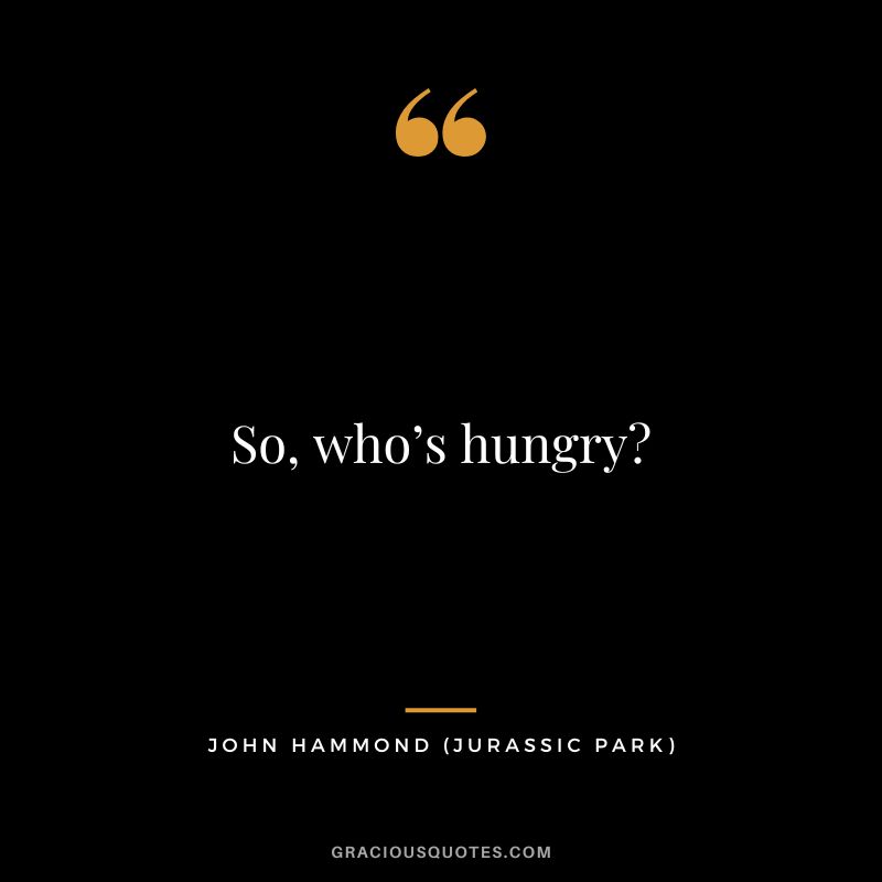 So, who’s hungry - John Hammond