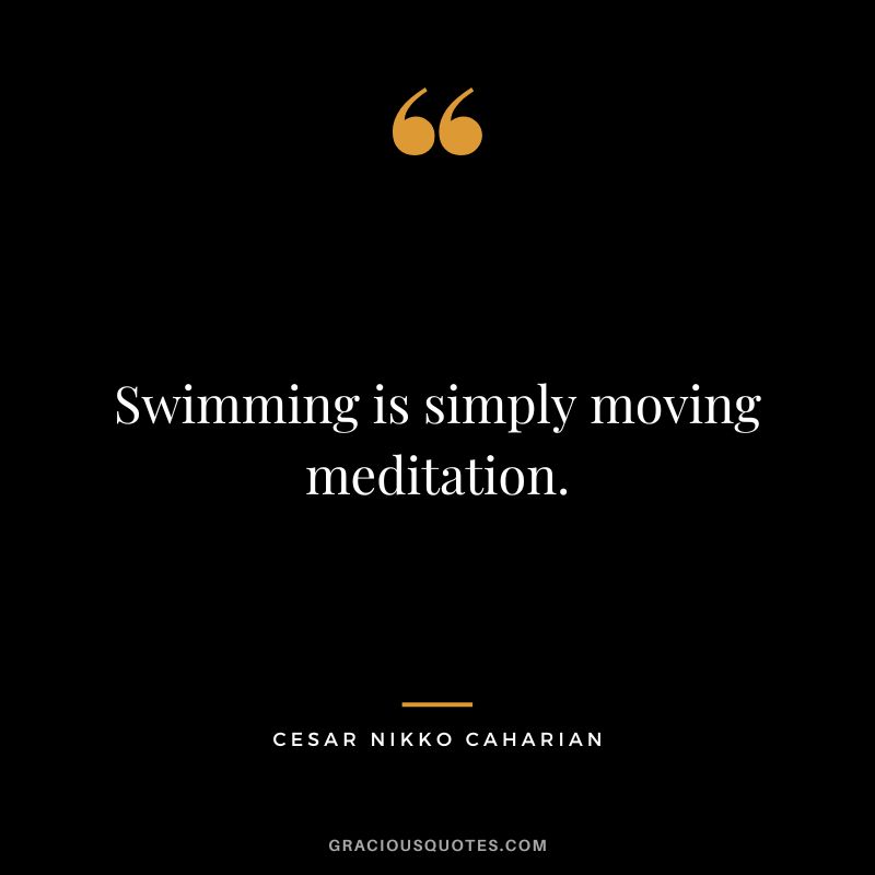 Swimming is simply moving meditation. - Cesar Nikko Caharian