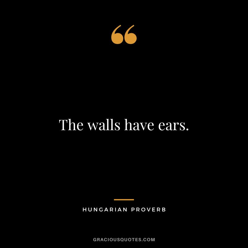 The walls have ears.