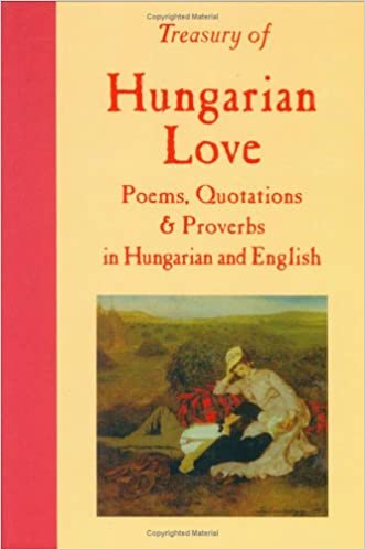 Treasury of Hungarian Love: Poems, Quotations & Proverbs (English, Hungarian and Hungarian Edition)