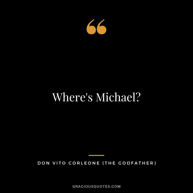Where's Michael - Don Vito Corleone