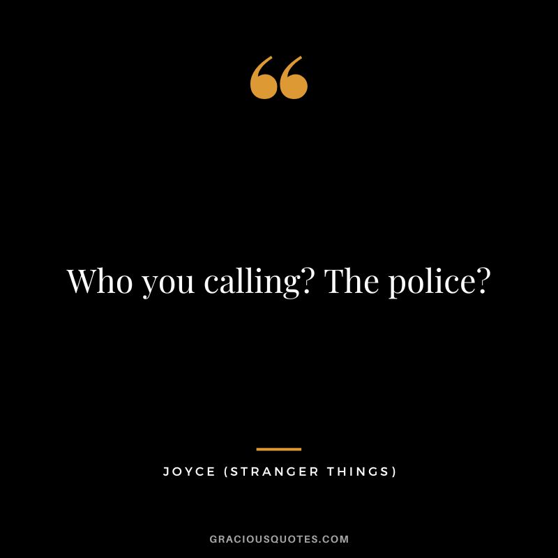 Who you calling The police - Joyce