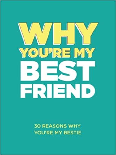 Why You’re My Best Friend: 30 Reasons Why You’re My Bestie Fill-in-the-Blank Gift Book. Gifts for Best Friend