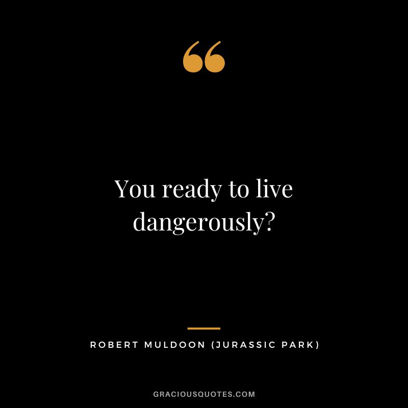 You ready to live dangerously - Robert Muldoon