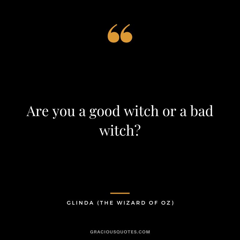 Are you a good witch or a bad witch - Glinda
