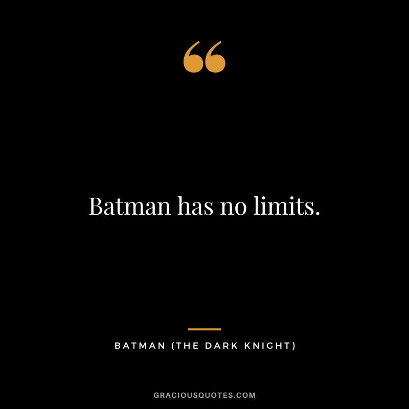 Batman has no limits. - Batman