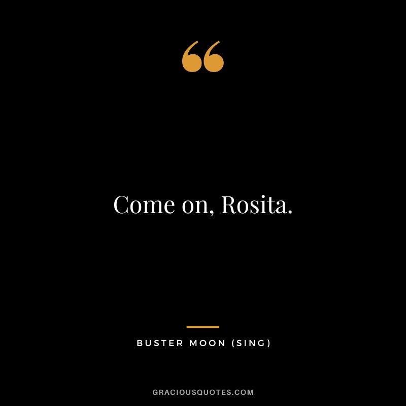Come on, Rosita. - Buster Moon