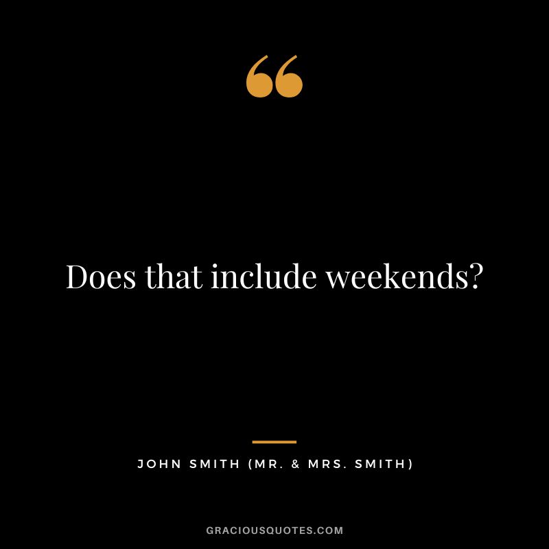 Does that include weekends - John Smith