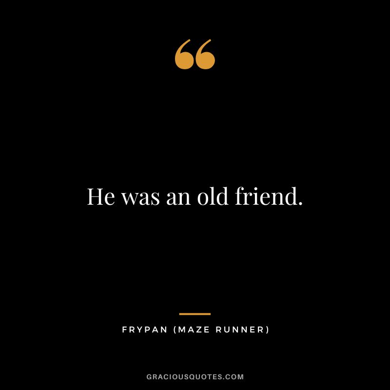 He was an old friend. - Frypan