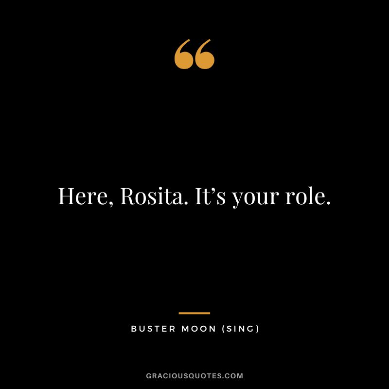 Here, Rosita. It’s your role. - Buster Moon