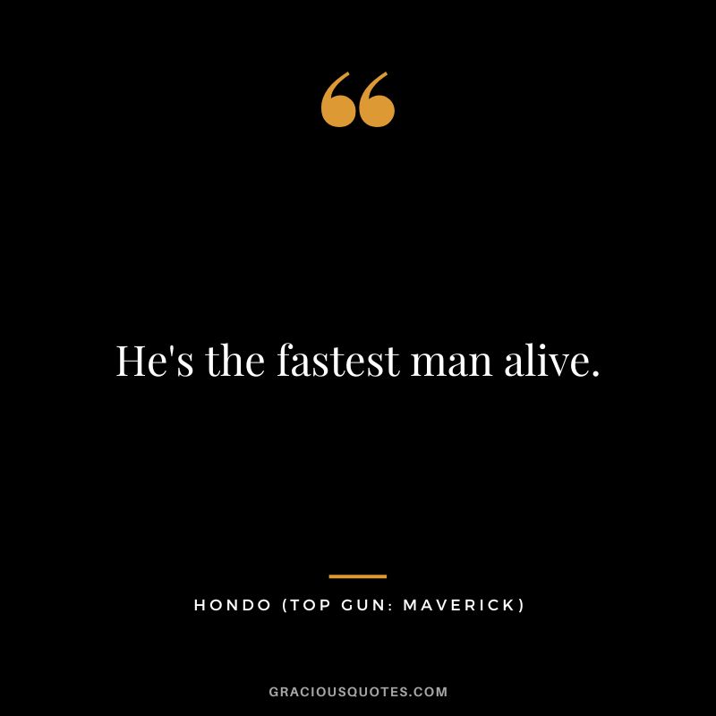 He's the fastest man alive. - Hondo