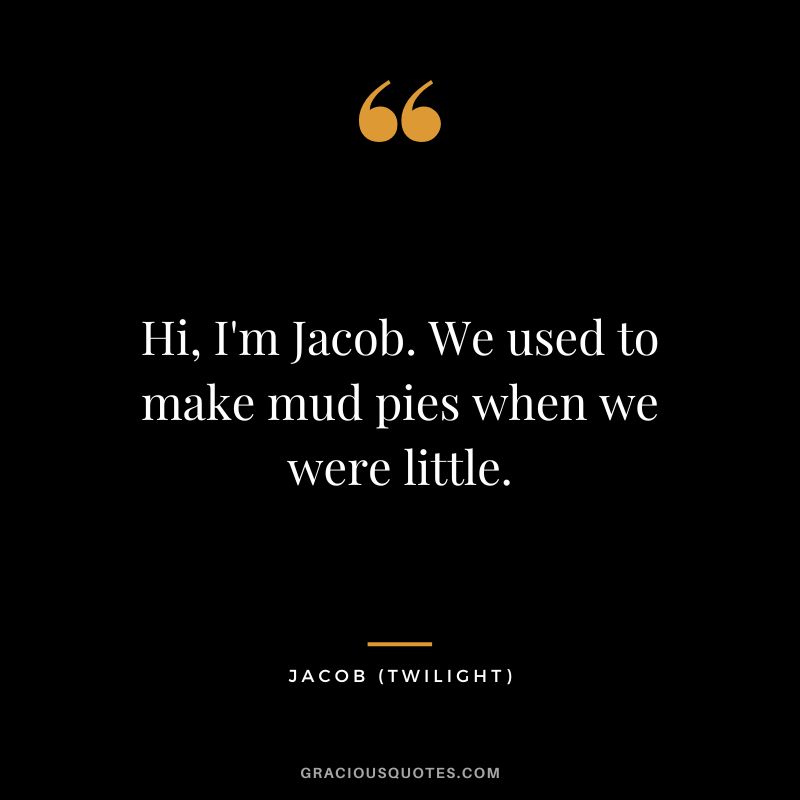 Hi, I'm Jacob. We used to make mud pies when we were little. - Jacob