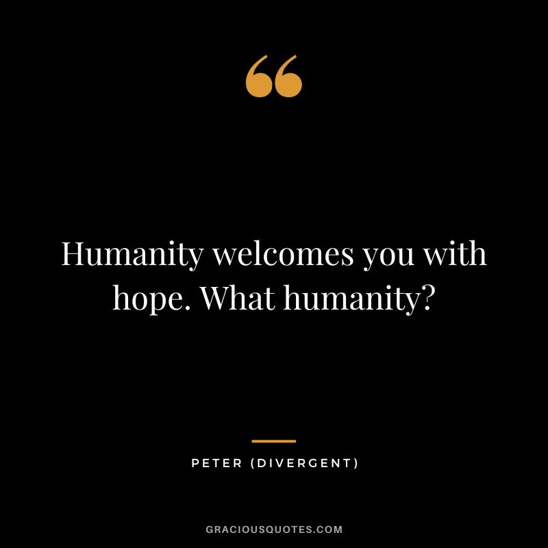 Humanity welcomes you with hope. What humanity - Peter
