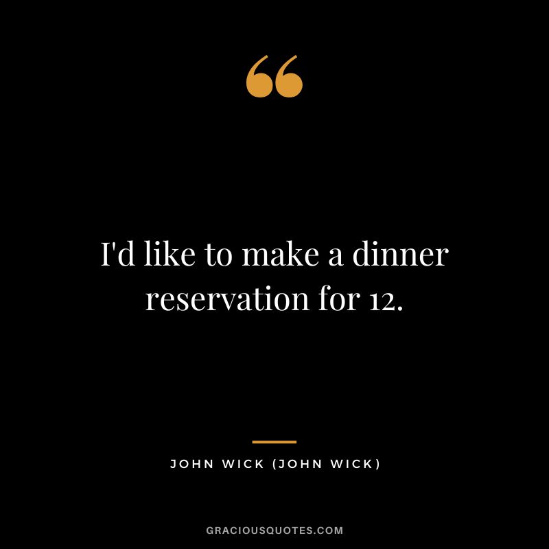I'd like to make a dinner reservation for 12. - John Wick