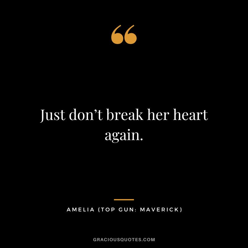 Just don’t break her heart again. - Amelia