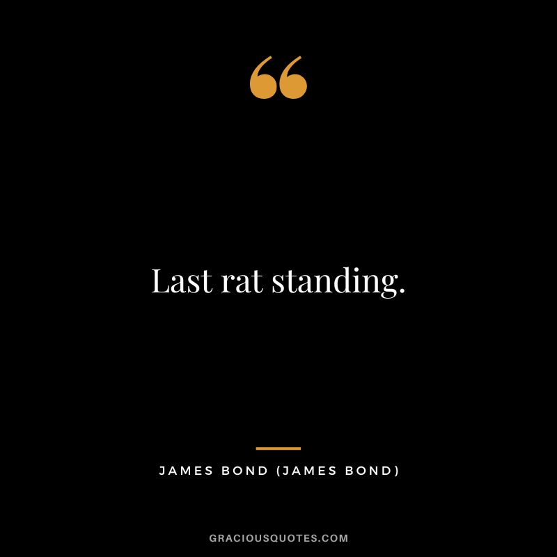 Last rat standing. - James Bond