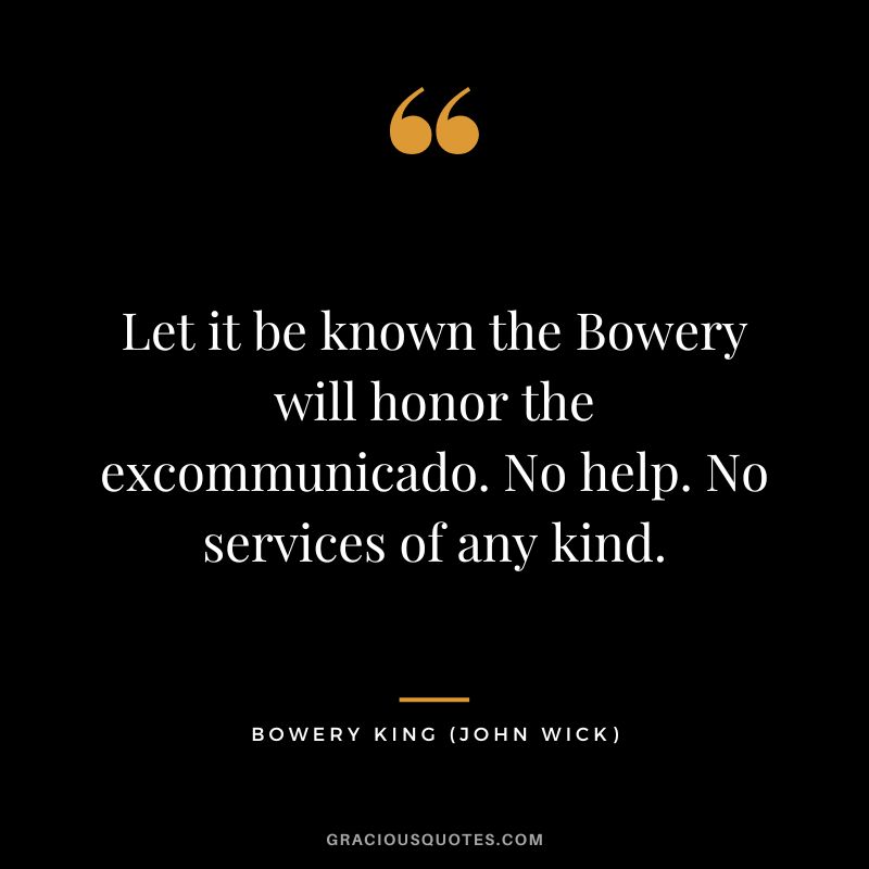 Let it be known the Bowery will honor the excommunicado. No help. No services of any kind. - Bowery King