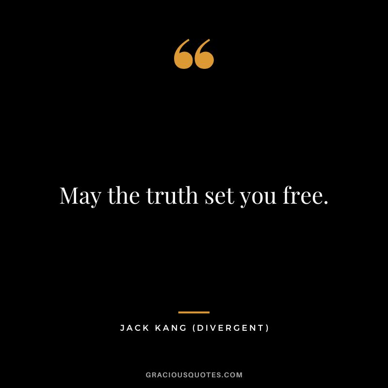 May the truth set you free. - Jack Kang