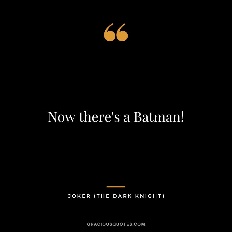 Now there's a Batman! - Joker