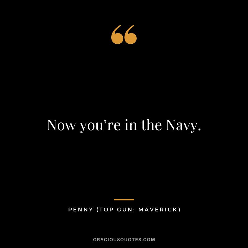 Now you’re in the Navy. - Penny