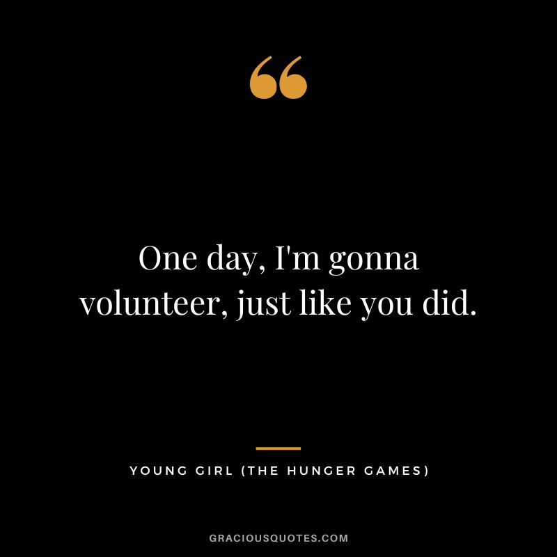 One day, I'm gonna volunteer, just like you did. - Young Girl